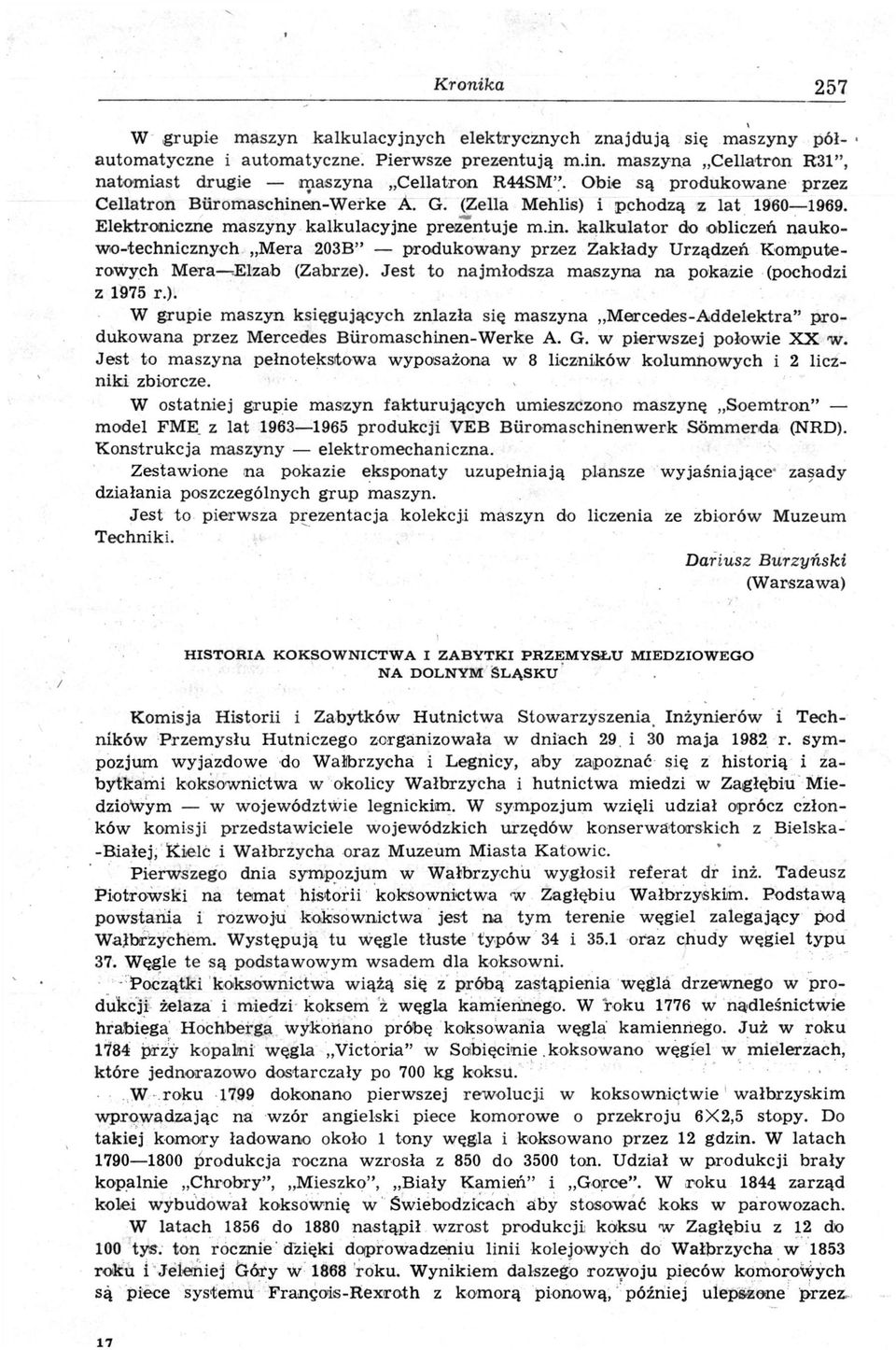 Elektroniczne maszyny kalkulacyjne prezentuje m.in. kalkulator do obliczeń naukowo-technicznych Mera 203B" produkowany przez Zakłady Urządzeń Komputerowych Mera Elzab (Zabrze).