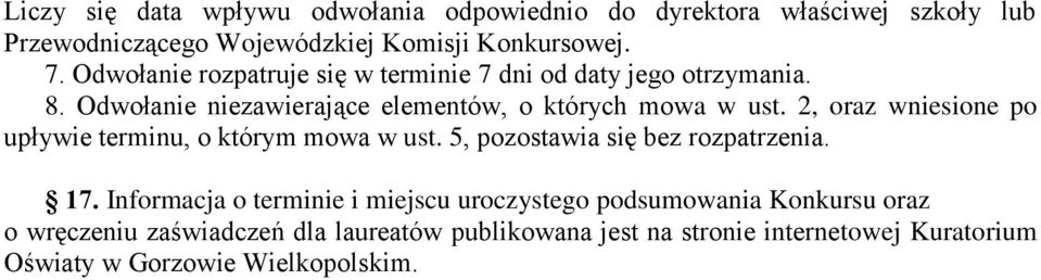 2, oraz wniesione po upływie terminu, o którym mowa w ust. 5, pozostawia się bez rozpatrzenia. 17.