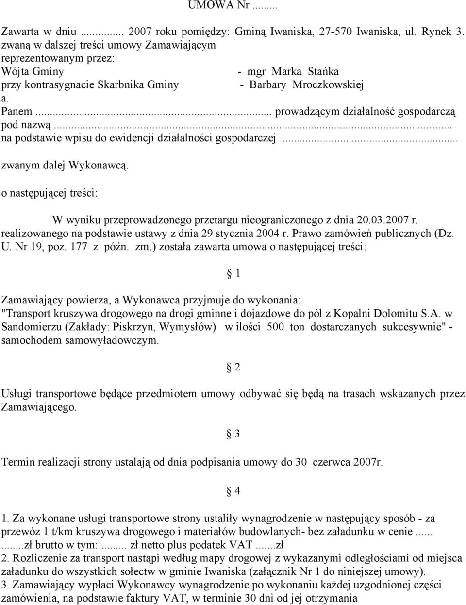 .. prowadzącym działalność gospodarczą pod nazwą... na podstawie wpisu do ewidencji działalności gospodarczej... zwanym dalej Wykonawcą.