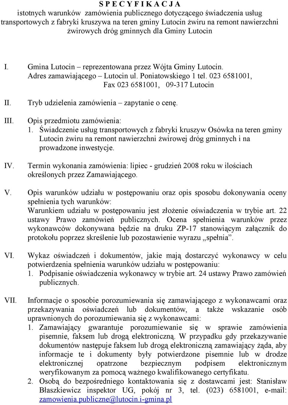 Tryb udzielenia zamówienia zapytanie o cenę. Opis przedmiotu zamówienia: 1.