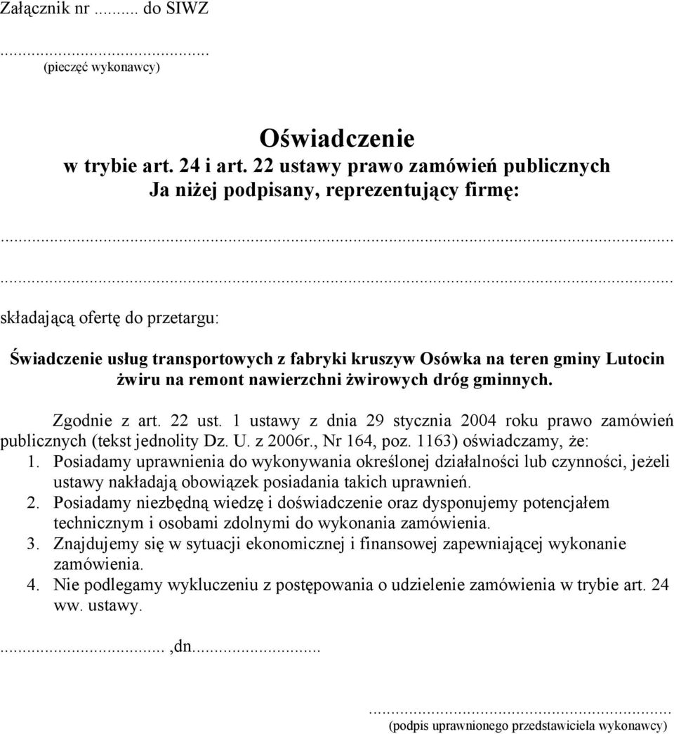 1 ustawy z dnia 29 stycznia 2004 roku prawo zamówień publicznych (tekst jednolity Dz. U. z 2006r., Nr 164, poz. 1163) oświadczamy, że: 1.