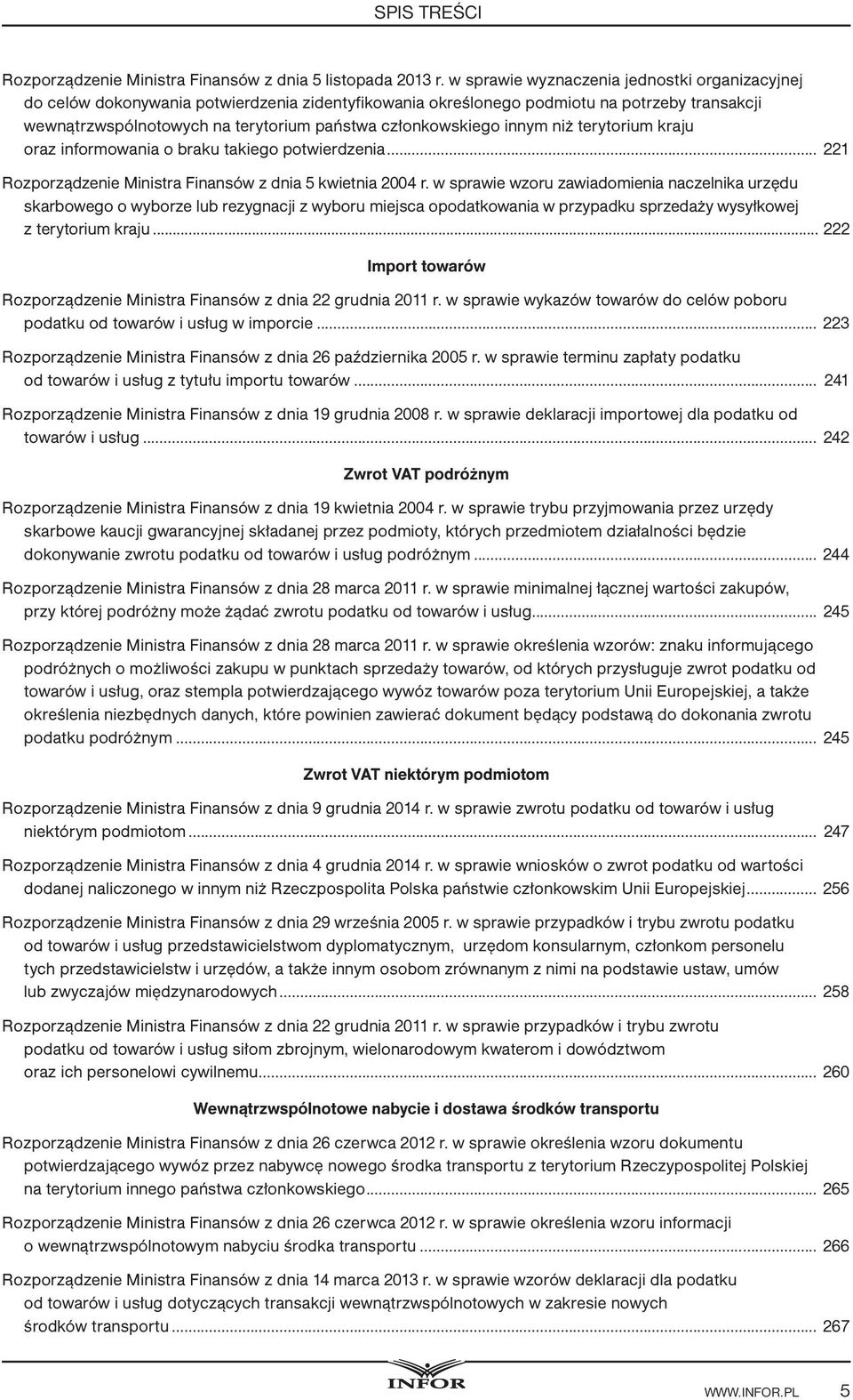 członkowskiego innym niż terytorium kraju oraz informowania o braku takiego potwierdzenia... 221 Rozporządzenie Ministra Finansów z dnia 5 kwiet nia 2004 r.