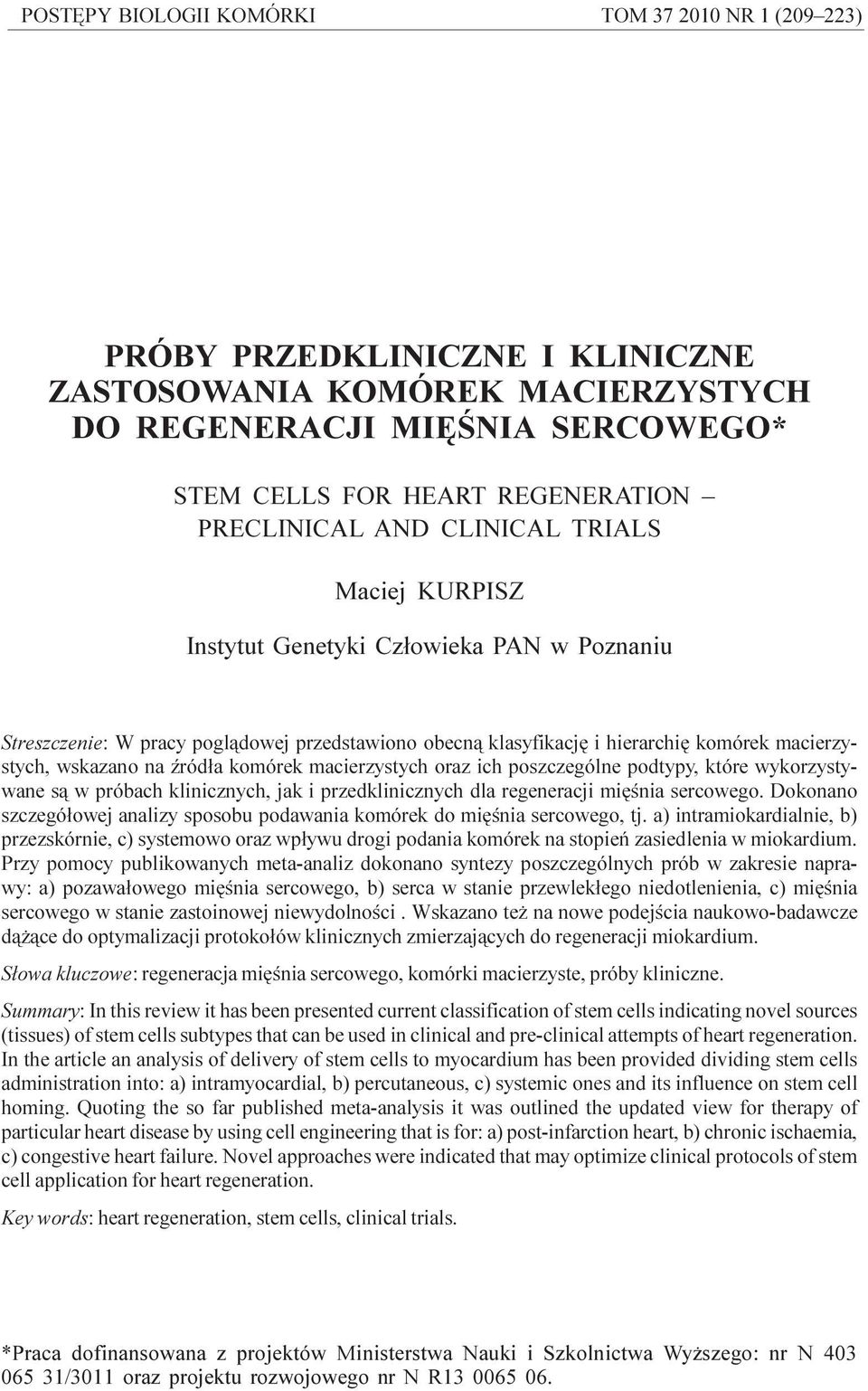 klasyfikacjê i hierarchiê komórek macierzystych, wskazano na Ÿród³a komórek macierzystych oraz ich poszczególne podtypy, które wykorzystywane s¹ w próbach klinicznych, jak i przedklinicznych dla