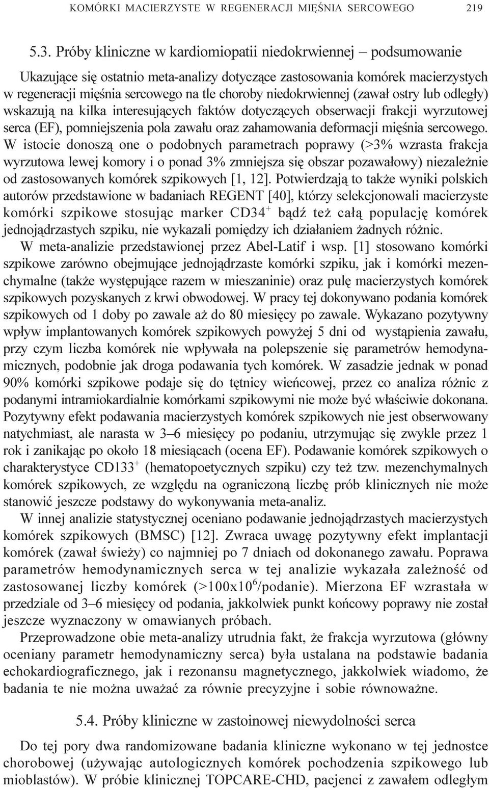 niedokrwiennej (zawa³ ostry lub odleg³y) wskazuj¹ na kilka interesuj¹cych faktów dotycz¹cych obserwacji frakcji wyrzutowej serca (EF), pomniejszenia pola zawa³u oraz zahamowania deformacji miêœnia