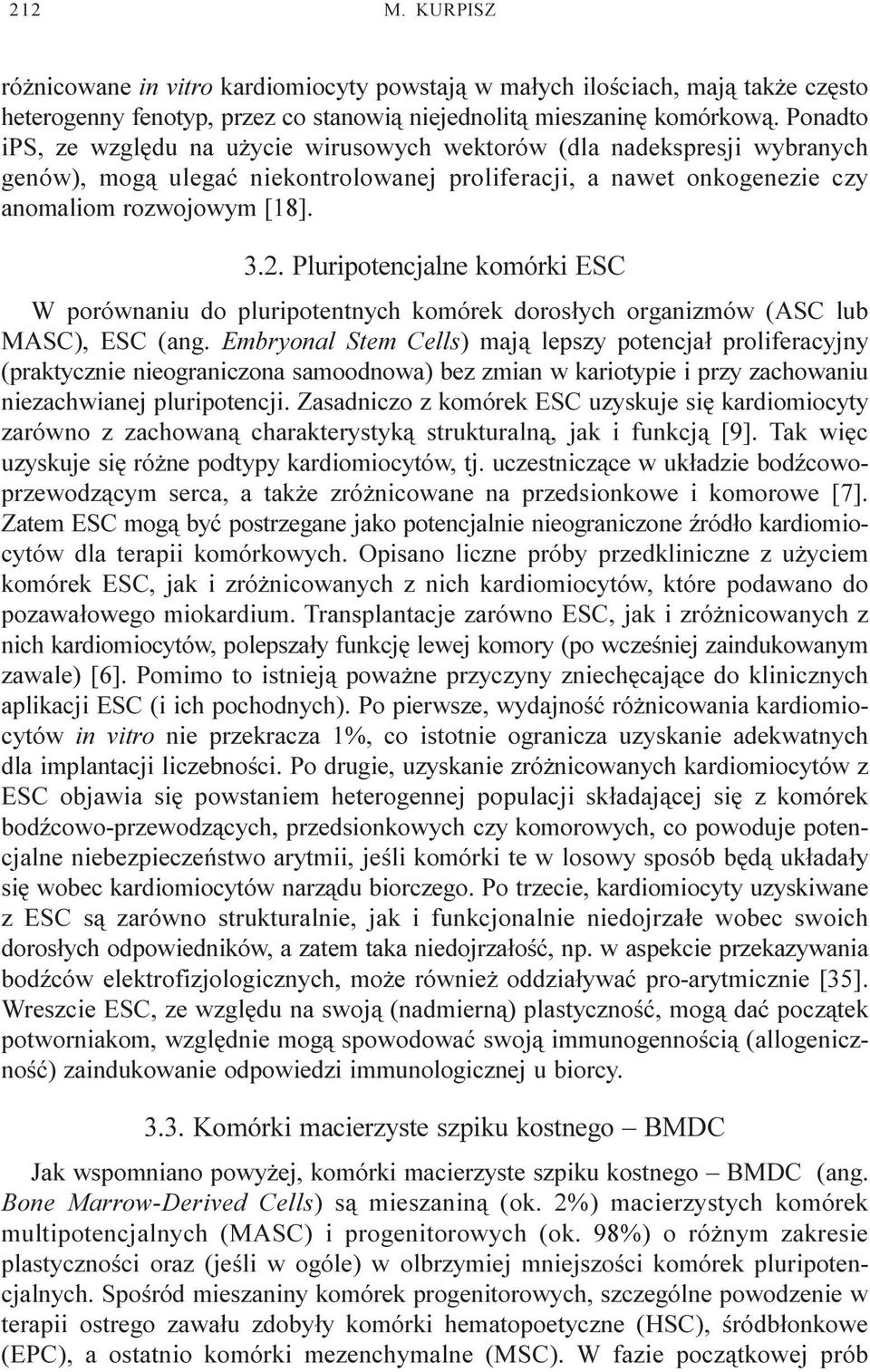 Pluripotencjalne komórki ESC W porównaniu do pluripotentnych komórek doros³ych organizmów (ASC lub MASC), ESC (ang.