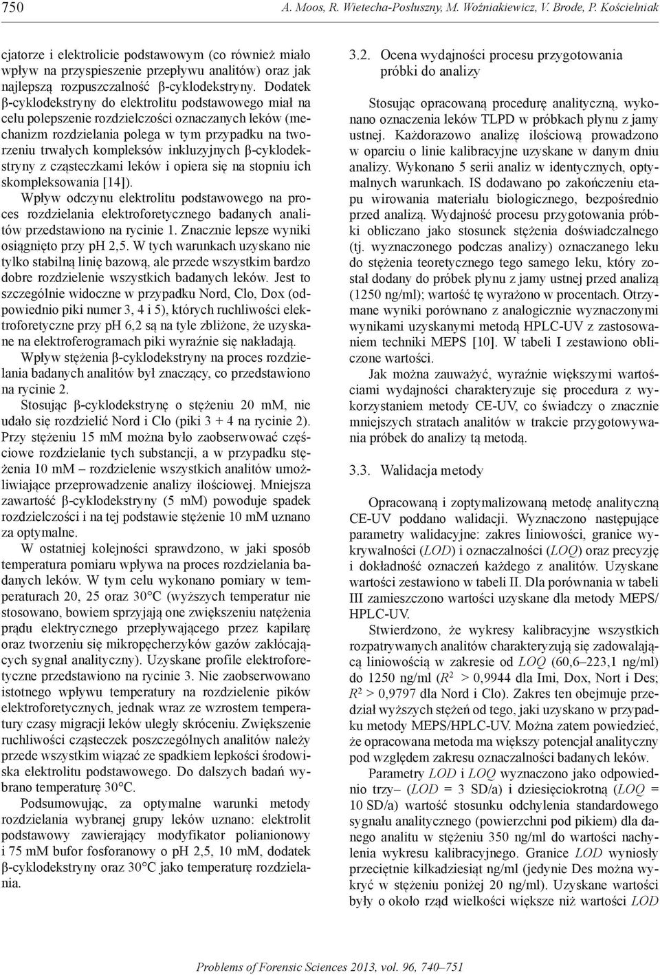 Dodatek β-cyklodekstryny do elektrolitu podstawowego miał na celu polepszenie rozdzielczości oznaczanych leków (mechanizm rozdzielania polega w tym przypadku na tworzeniu trwałych kompleksów