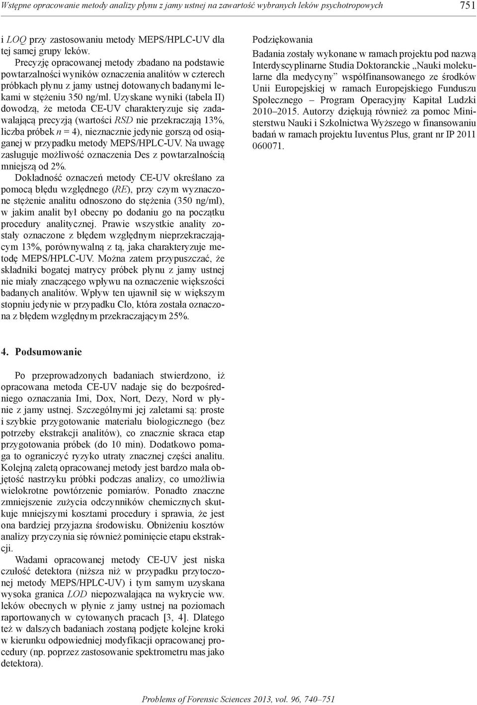 uzyskane wyniki (tabela ii) dowodzą, że metoda ce-uv charakteryzuje się zadawalającą precyzją (wartości RSD nie przekraczają 13%, liczba próbek n = 4), nieznacznie jedynie gorszą od osiąganej w