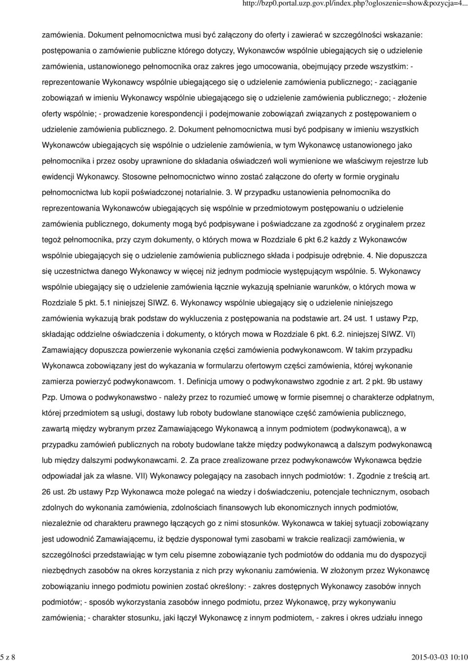 zamówienia, ustanowionego pełnomocnika oraz zakres jego umocowania, obejmujący przede wszystkim: - reprezentowanie Wykonawcy wspólnie ubiegającego się o udzielenie zamówienia publicznego; -