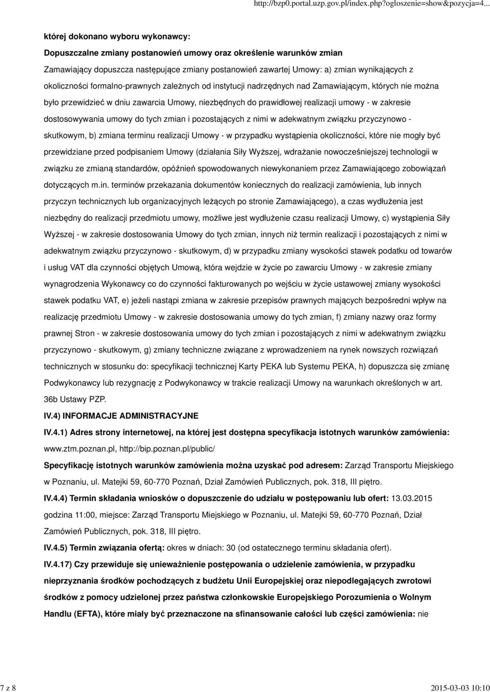 realizacji umowy - w zakresie dostosowywania umowy do tych zmian i pozostających z nimi w adekwatnym związku przyczynowo - skutkowym, b) zmiana terminu realizacji Umowy - w przypadku wystąpienia