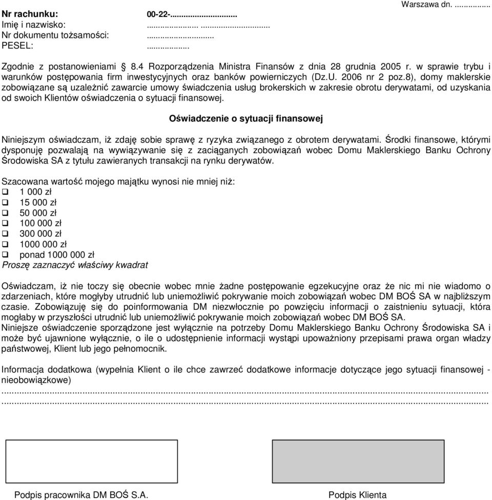 8), domy maklerskie zobowiązane są uzależnić zawarcie umowy świadczenia usług brokerskich w zakresie obrotu derywatami, od uzyskania od swoich Klientów oświadczenia o sytuacji finansowej.