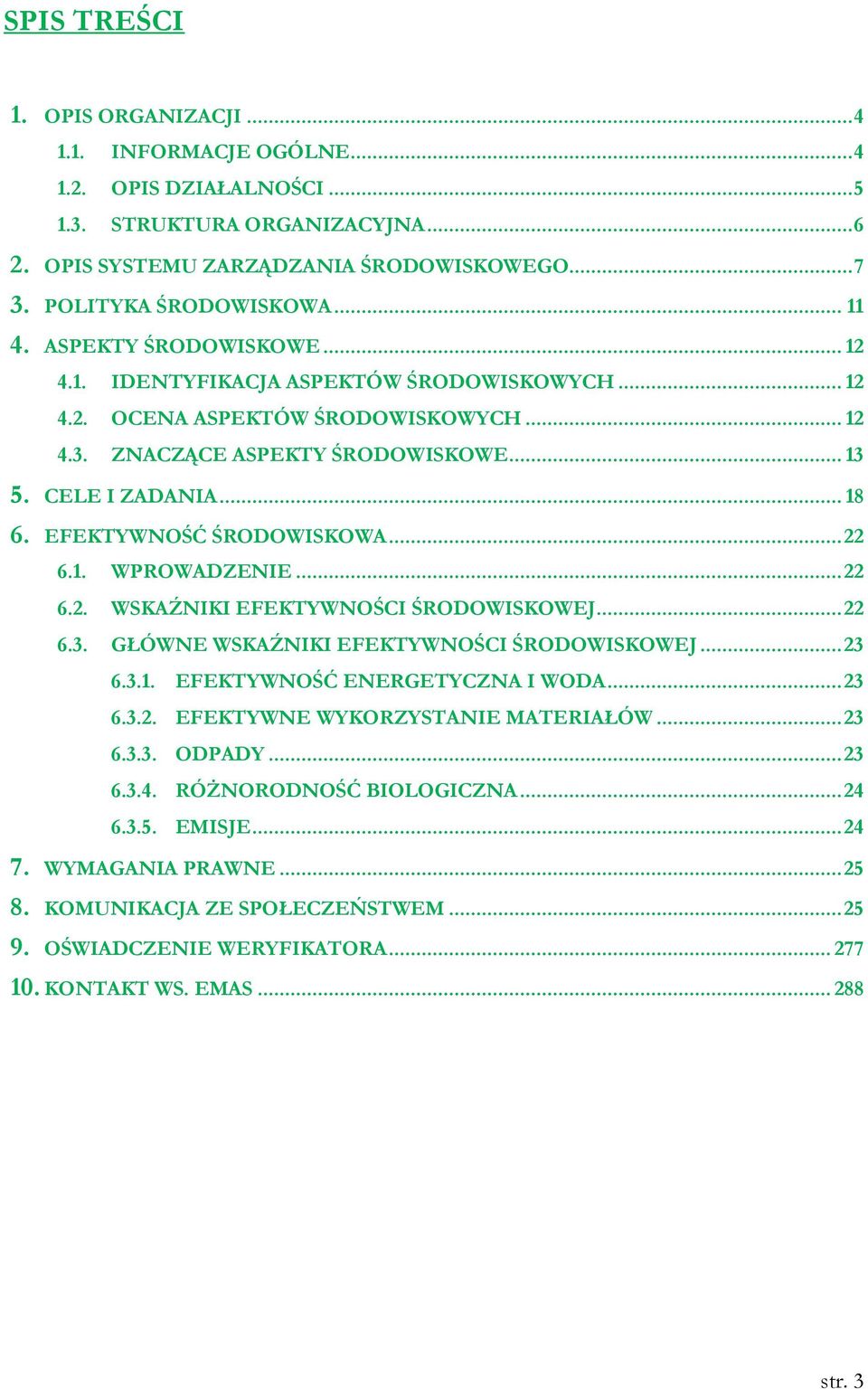 EFEKTYWNOŚĆ ŚRODOWISKOWA... 22 6.1. WPROWADZENIE... 22 6.2. WSKAŹNIKI EFEKTYWNOŚCI ŚRODOWISKOWEJ... 22 6.3. GŁÓWNE WSKAŹNIKI EFEKTYWNOŚCI ŚRODOWISKOWEJ... 23 6.3.1. EFEKTYWNOŚĆ ENERGETYCZNA I WODA.