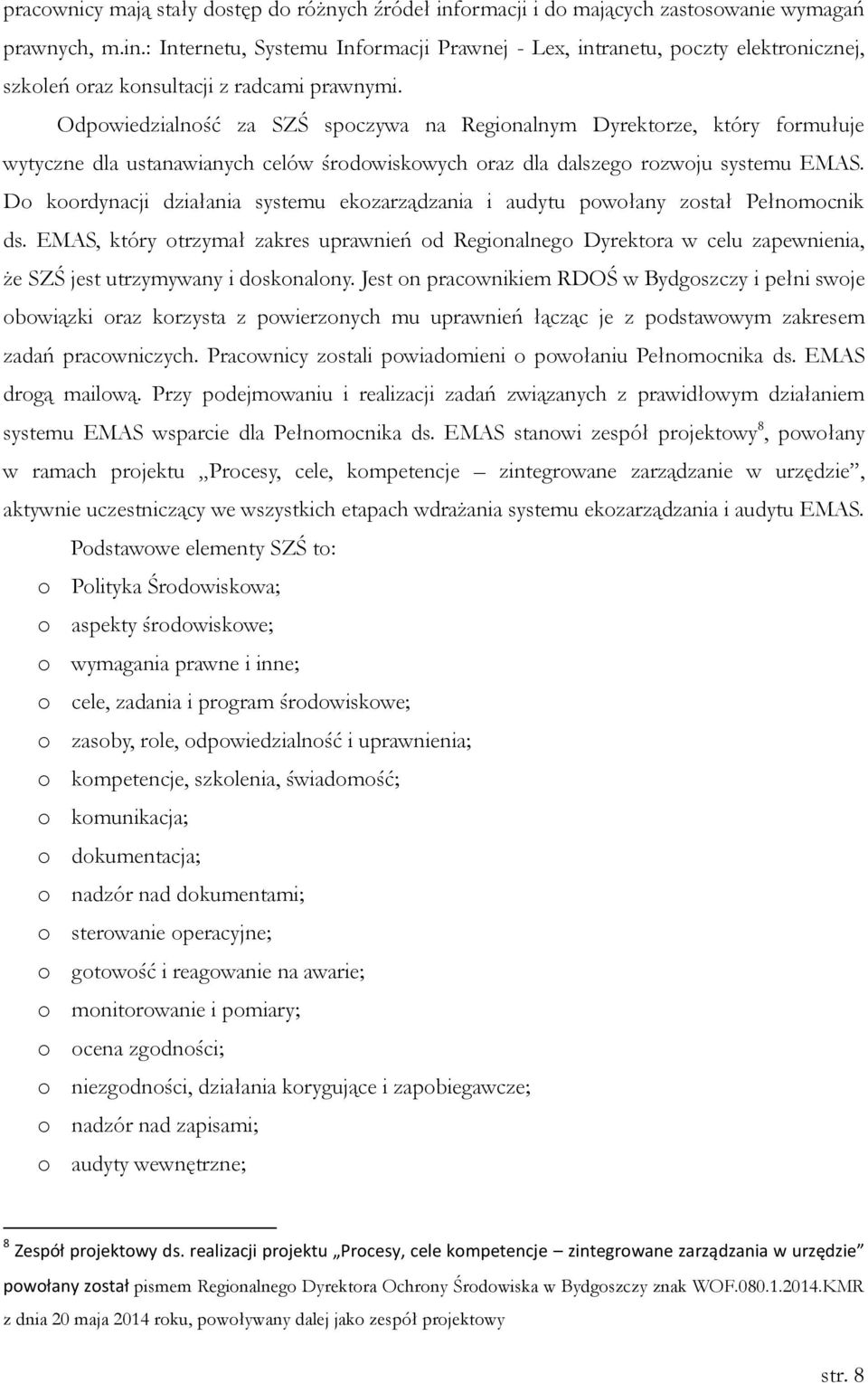 Do koordynacji działania systemu ekozarządzania i audytu powołany został Pełnomocnik ds.