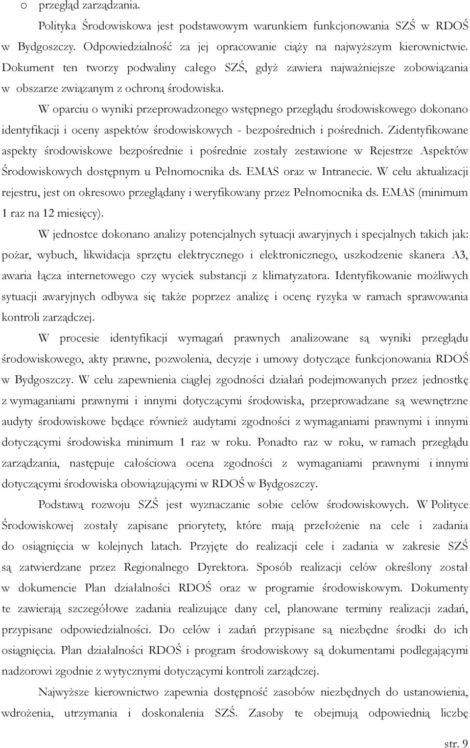 W oparciu o wyniki przeprowadzonego wstępnego przeglądu środowiskowego dokonano identyfikacji i oceny aspektów środowiskowych - bezpośrednich i pośrednich.