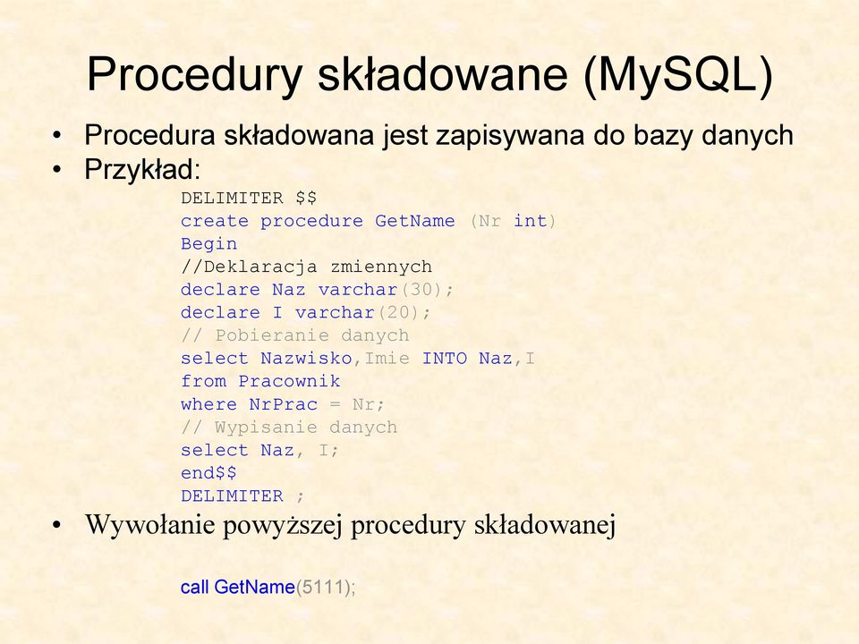 varchar(20); // Pobieranie danych select Nazwisko,Imie INTO Naz,I from Pracownik where NrPrac = Nr; //