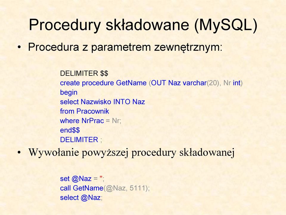 INTO Naz from Pracownik where NrPrac = Nr; end$$ DELIMITER ; Wywołanie