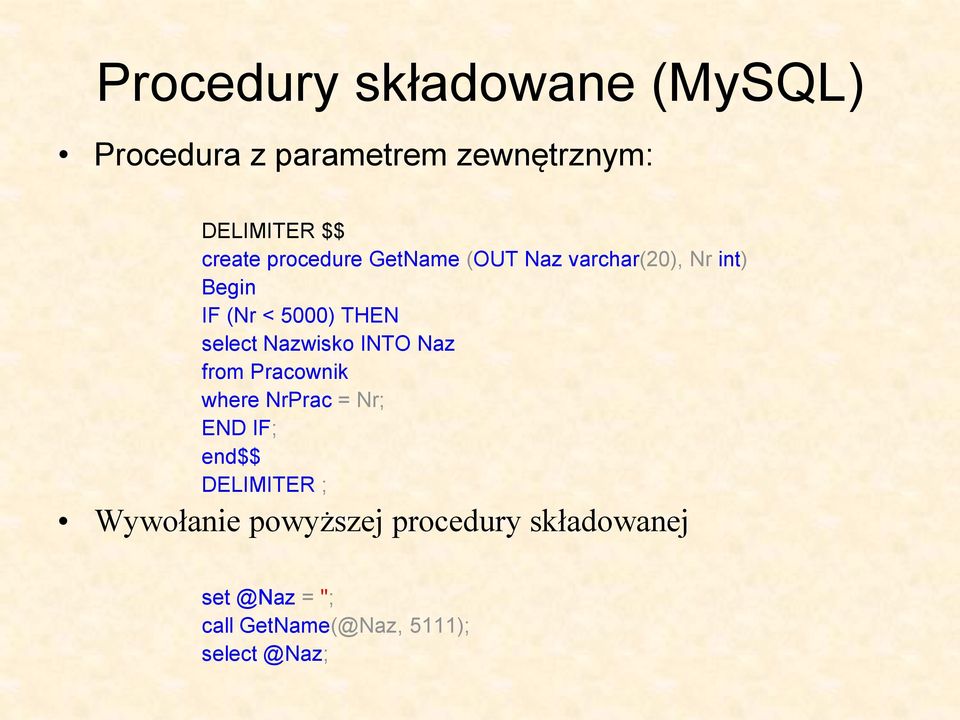 Nazwisko INTO Naz from Pracownik where NrPrac = Nr; END IF; end$$ DELIMITER ;