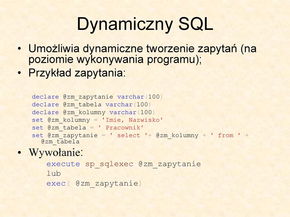 varchar(100) set @zm_kolumny = 'Imie, Nazwisko' set @zm_tabela = ' Pracownik' set @zm_zapytanie = '