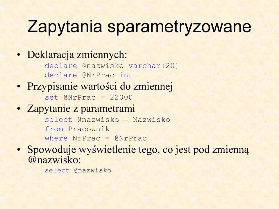 Zapytanie z parametrami select @nazwisko = Nazwisko from Pracownik where NrPrac