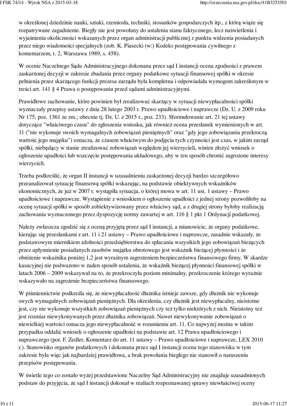 wiadomości specjalnych (zob. K. Piasecki (w:) Kodeks postępowania cywilnego z komentarzem, t. 2, Warszawa 1989, s. 458).