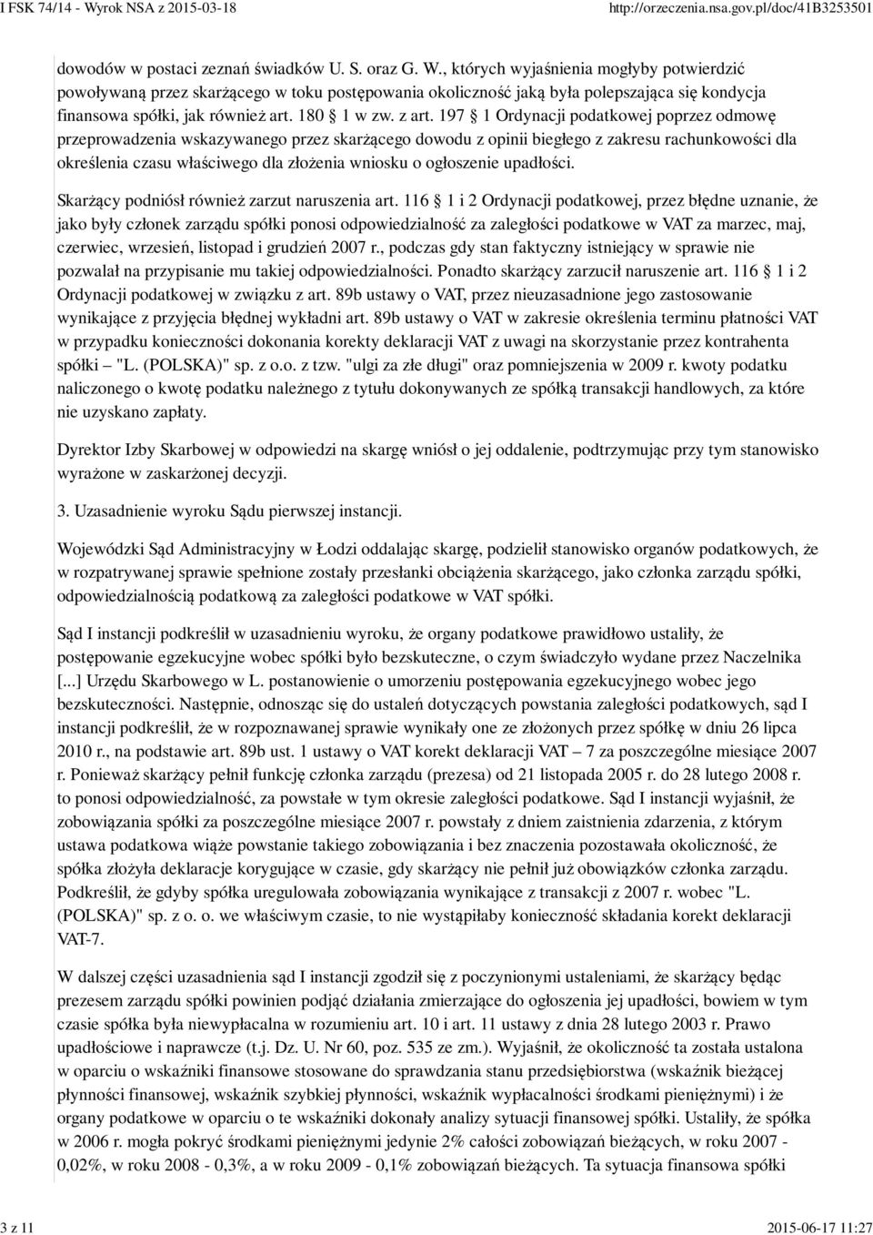 197 1 Ordynacji podatkowej poprzez odmowę przeprowadzenia wskazywanego przez skarżącego dowodu z opinii biegłego z zakresu rachunkowości dla określenia czasu właściwego dla złożenia wniosku o