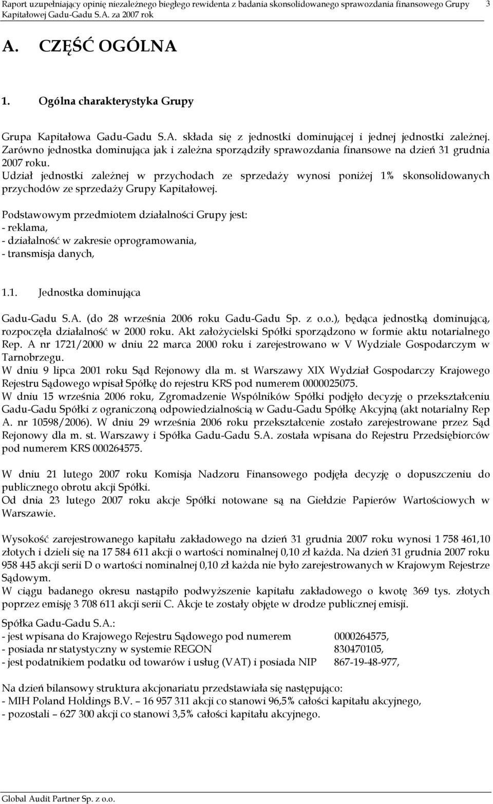 Udział jednostki zaleŝnej w przychodach ze sprzedaŝy wynosi poniŝej 1% skonsolidowanych przychodów ze sprzedaŝy Grupy Kapitałowej.