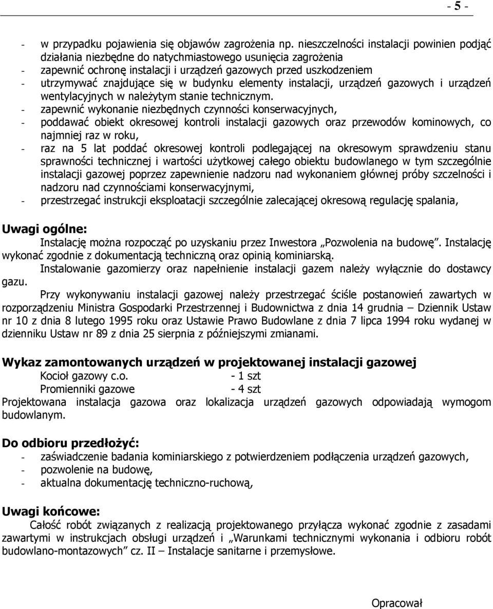 w budynku elementy instalacji, urządzeń gazowych i urządzeń wentylacyjnych w naleŝytym stanie technicznym.