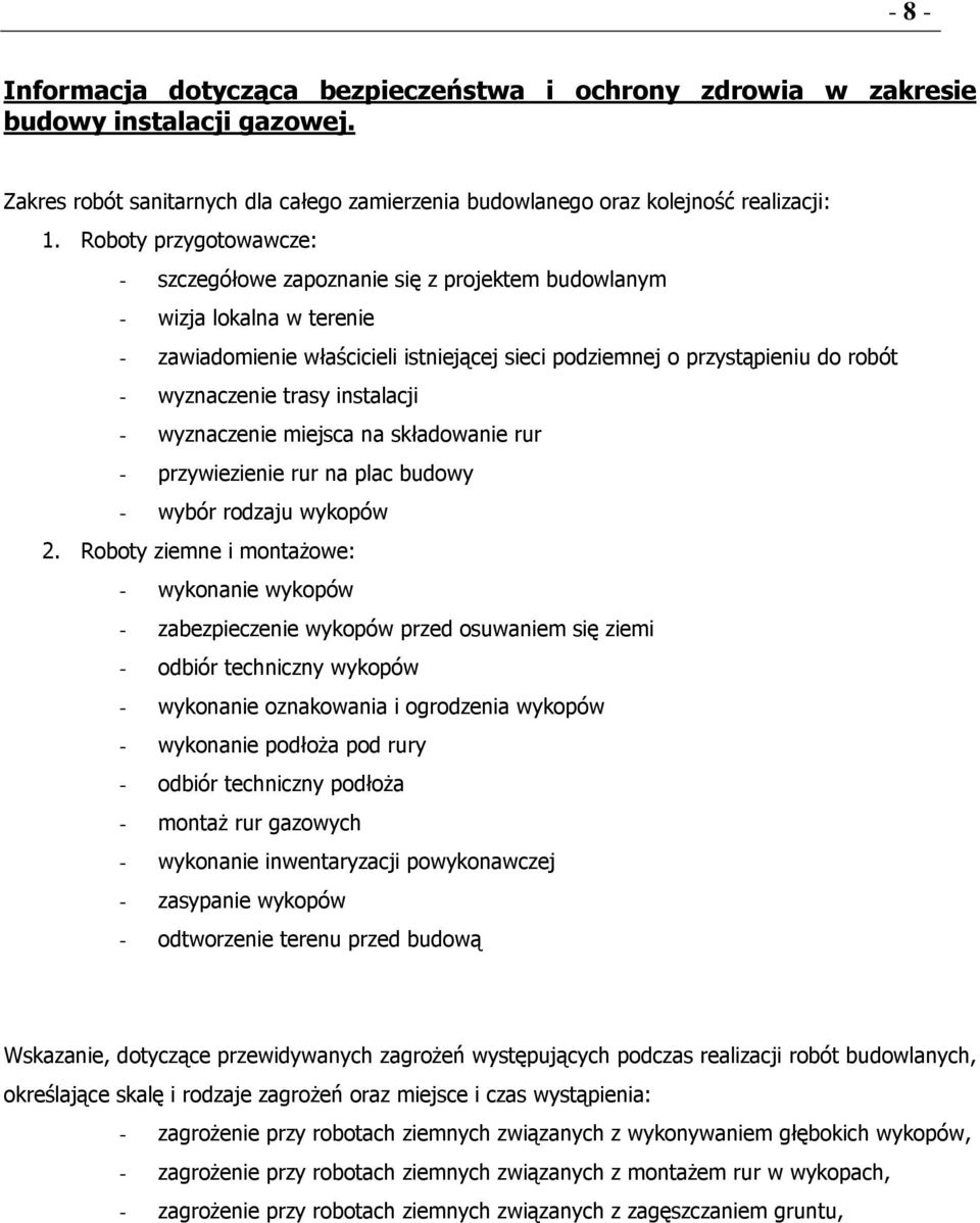 trasy instalacji - wyznaczenie miejsca na składowanie rur - przywiezienie rur na plac budowy - wybór rodzaju wykopów 2.