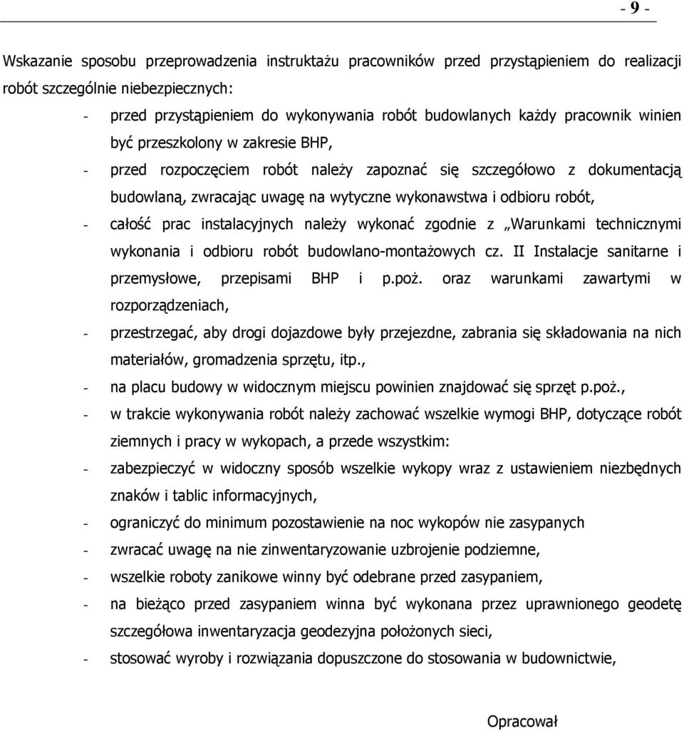 całość prac instalacyjnych naleŝy wykonać zgodnie z Warunkami technicznymi wykonania i odbioru robót budowlano-montaŝowych cz. II Instalacje sanitarne i przemysłowe, przepisami BHP i p.poŝ.