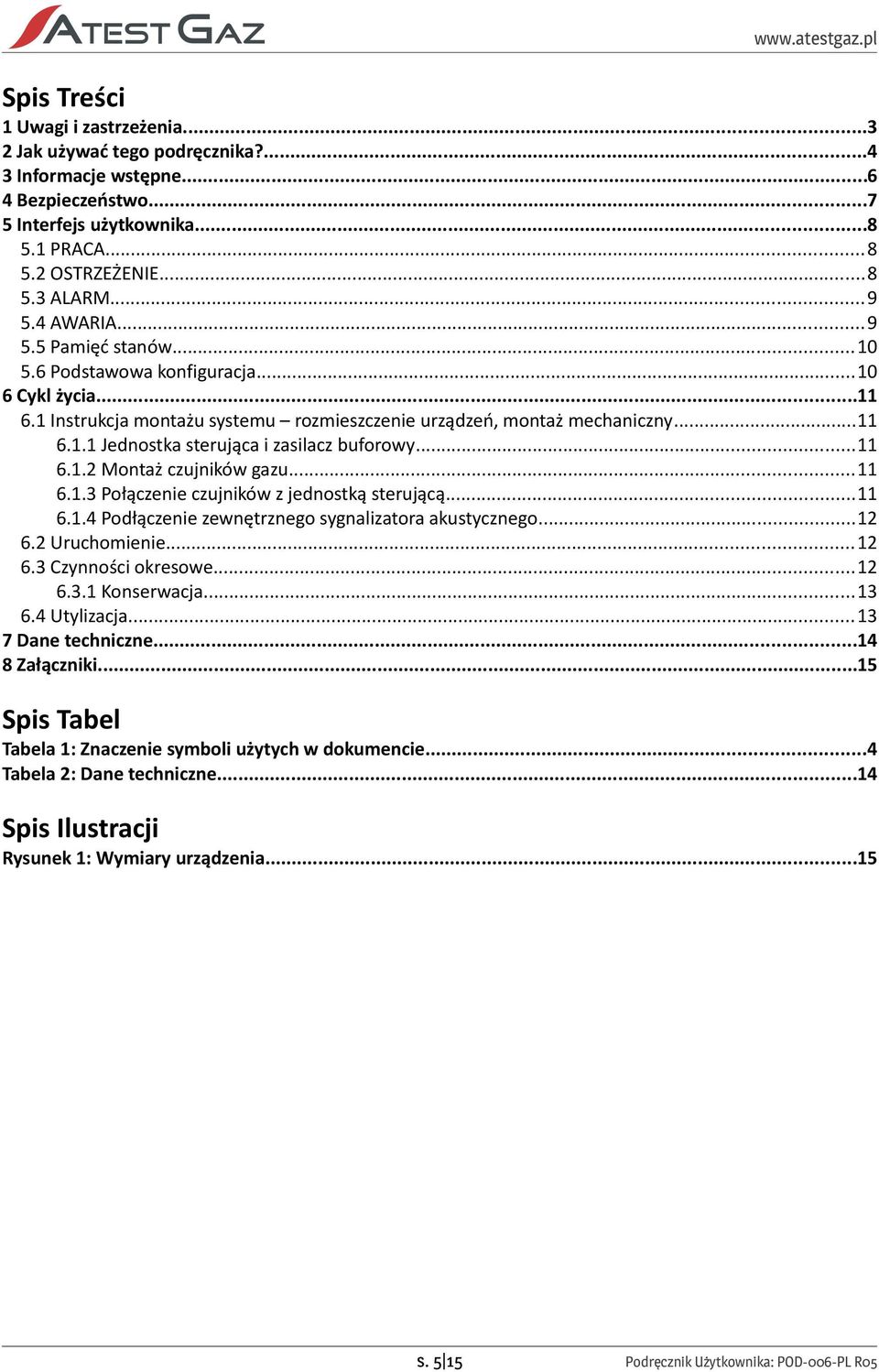 ..11 6.1.2 Montaż czujników gazu...11 6.1.3 Połączenie czujników z jednostką sterującą...11 6.1.4 Podłączenie zewnętrznego sygnalizatora akustycznego...12 6.2 Uruchomienie...12 6.3 Czynności okresowe.