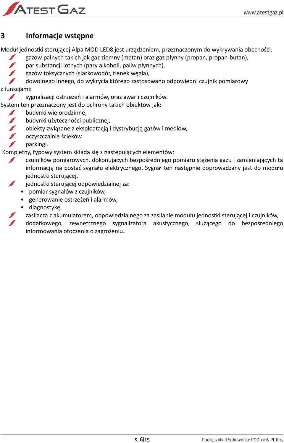 funkcjami: sygnalizacji ostrzeżeń i alarmów, oraz awarii czujników.