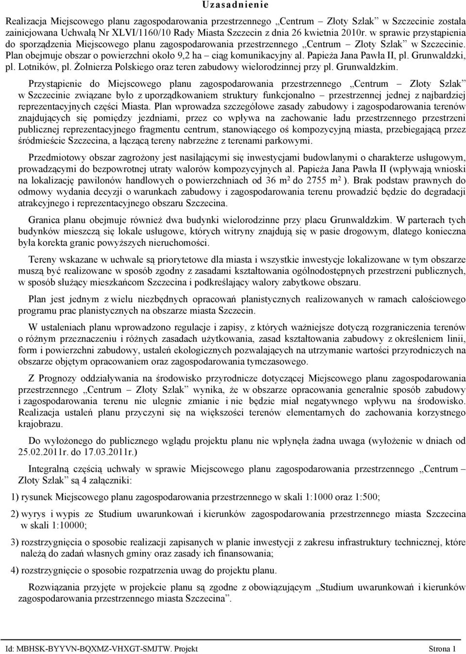 Papieża Jana Pawła II, pl. Grunwaldzki, pl. Lotników, pl. Żołnierza Polskiego oraz teren zabudowy wielorodzinnej przy pl. Grunwaldzkim.