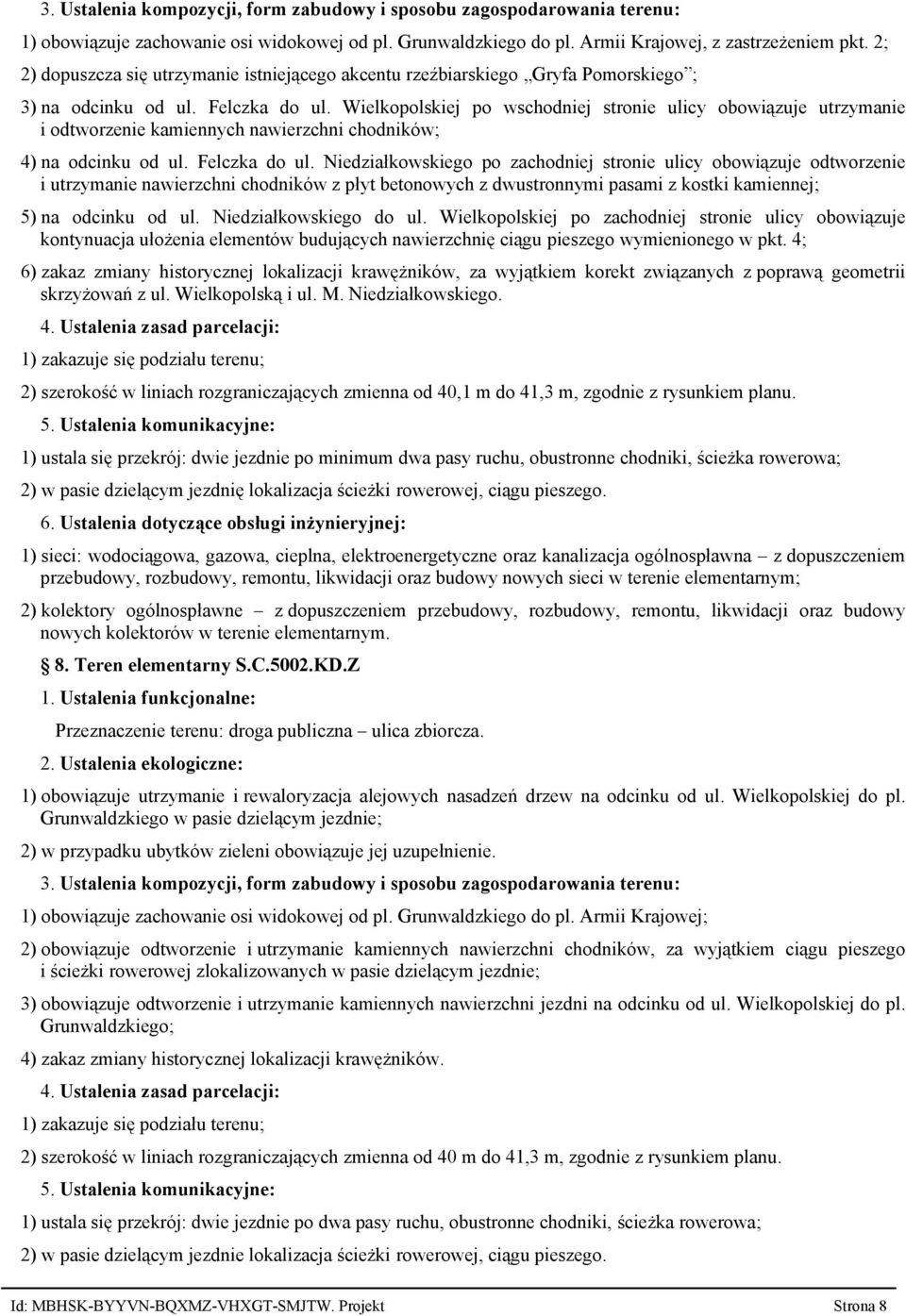 Wielkopolskiej po wschodniej stronie ulicy obowiązuje utrzymanie i odtworzenie kamiennych nawierzchni chodników; 4) na odcinku od ul. Felczka do ul.