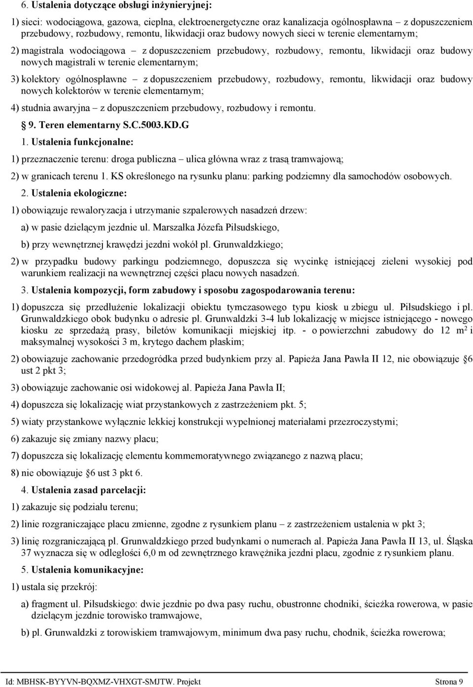 kolektory ogólnospławne z dopuszczeniem przebudowy, rozbudowy, remontu, likwidacji oraz budowy nowych kolektorów w terenie elementarnym; 4) studnia awaryjna z dopuszczeniem przebudowy, rozbudowy i