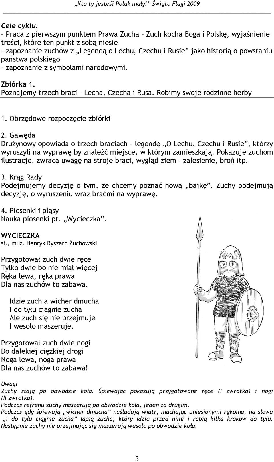 Gawęda DruŜynowy opowiada o trzech braciach legendę O Lechu, Czechu i Rusie, którzy wyruszyli na wyprawę by znaleźć miejsce, w którym zamieszkają.