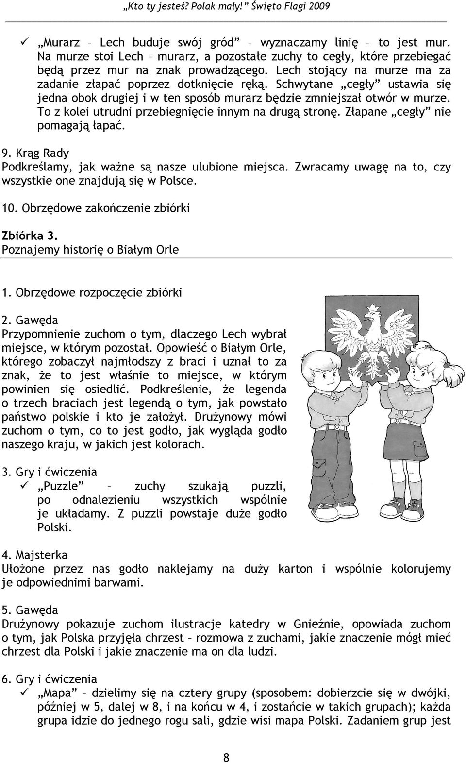 To z kolei utrudni przebiegnięcie innym na drugą stronę. Złapane cegły nie pomagają łapać. 9. Krąg Rady Podkreślamy, jak waŝne są nasze ulubione miejsca.