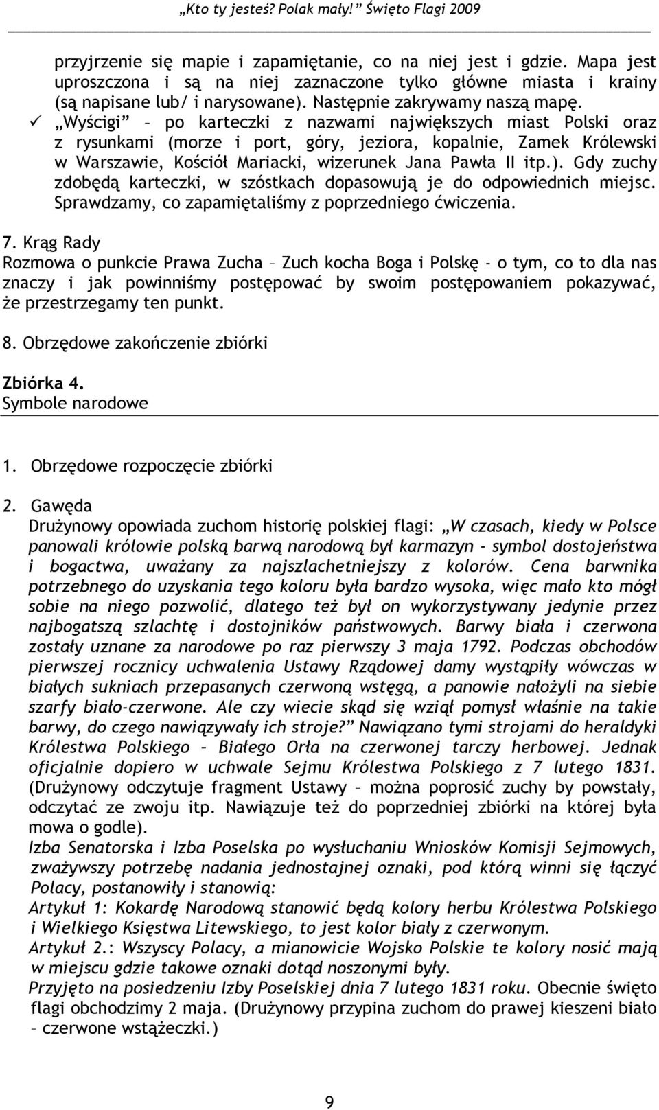 Wyścigi po karteczki z nazwami największych miast Polski oraz z rysunkami (morze i port, góry, jeziora, kopalnie, Zamek Królewski w Warszawie, Kościół Mariacki, wizerunek Jana Pawła II itp.).