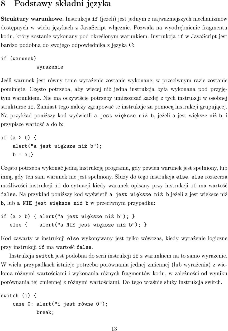 Instrukcja if w JavaScript jest bardzo podobna do swojego odpowiednika z j zyka C: if (warunek) wyra»enie Je±li warunek jest równy true wyra»enie zostanie wykonane; w przeciwnym razie zostanie pomini