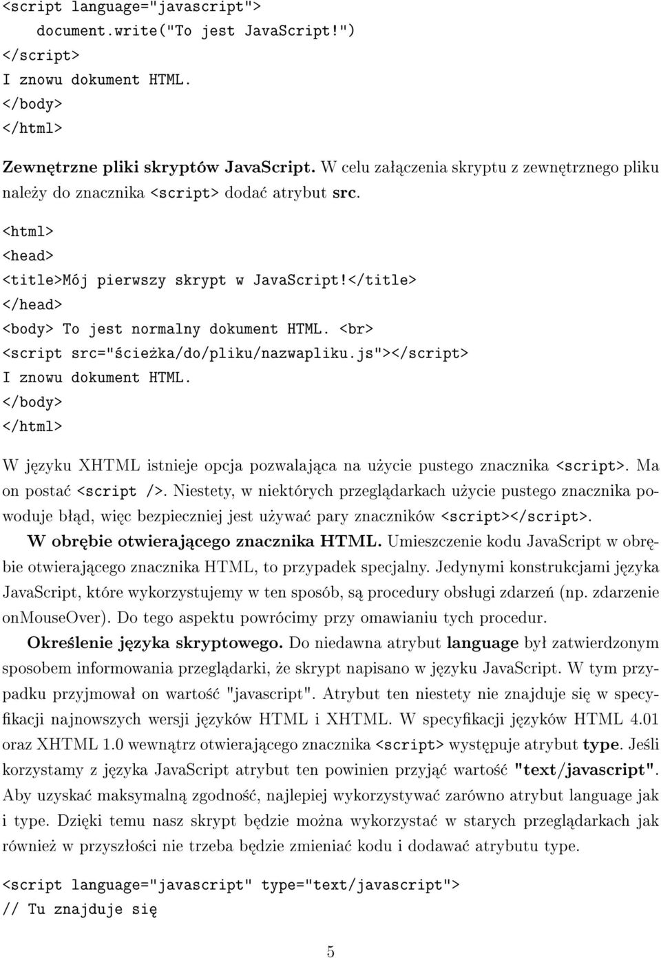 </title> </head> <body> To jest normalny dokument HTML. <br> <script src="±cie»ka/do/pliku/nazwapliku.js"></script> I znowu dokument HTML.