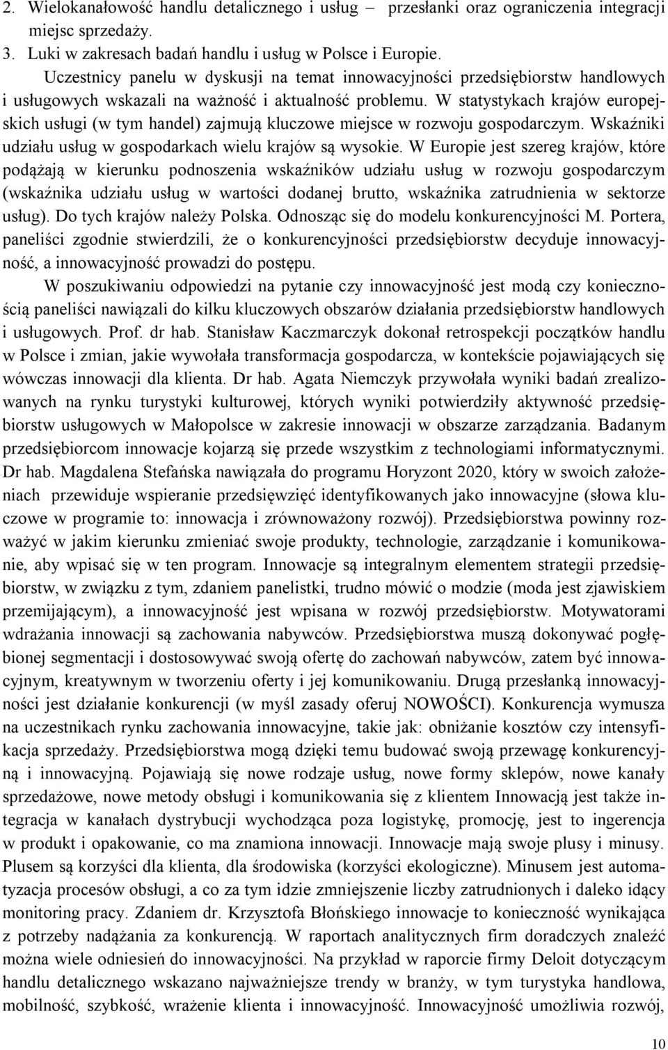 W statystykach krajów europejskich usługi (w tym handel) zajmują kluczowe miejsce w rozwoju gospodarczym. Wskaźniki udziału usług w gospodarkach wielu krajów są wysokie.