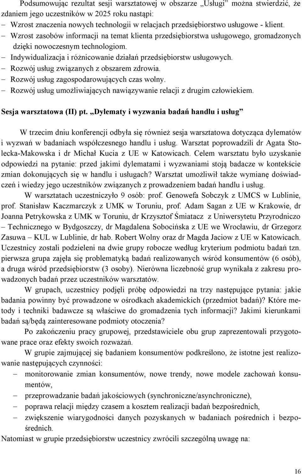 Rozwój usług związanych z obszarem zdrowia. Rozwój usług zagospodarowujących czas wolny. Rozwój usług umożliwiających nawiązywanie relacji z drugim człowiekiem. Sesja warsztatowa (II) pt.