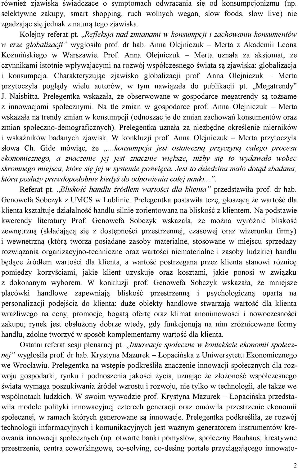 Refleksja nad zmianami w konsumpcji i zachowaniu konsumentów w erze globalizacji wygłosiła prof. dr hab. Anna Olejniczuk Merta z Akademii Leona Koźmińskiego w Warszawie. Prof.