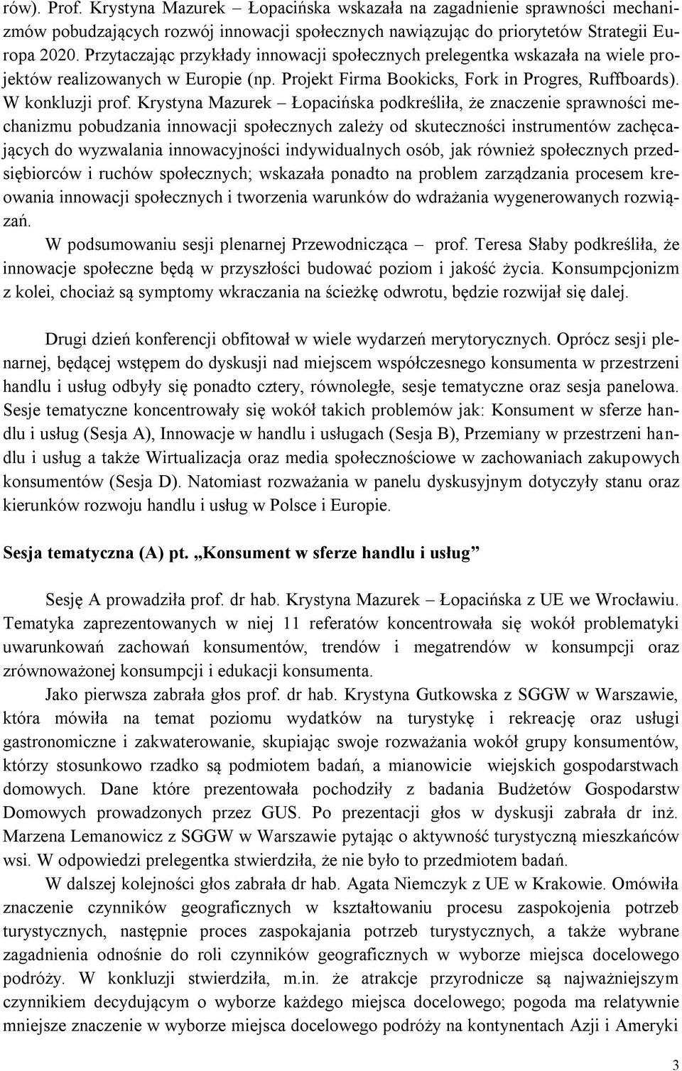 Krystyna Mazurek Łopacińska podkreśliła, że znaczenie sprawności mechanizmu pobudzania innowacji społecznych zależy od skuteczności instrumentów zachęcających do wyzwalania innowacyjności