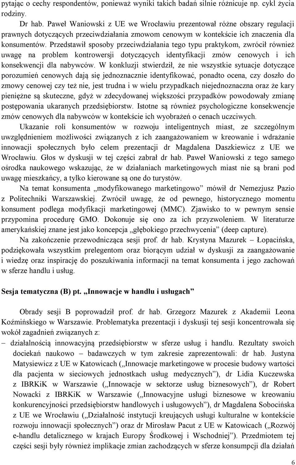 Przedstawił sposoby przeciwdziałania tego typu praktykom, zwrócił również uwagę na problem kontrowersji dotyczących identyfikacji zmów cenowych i ich konsekwencji dla nabywców.