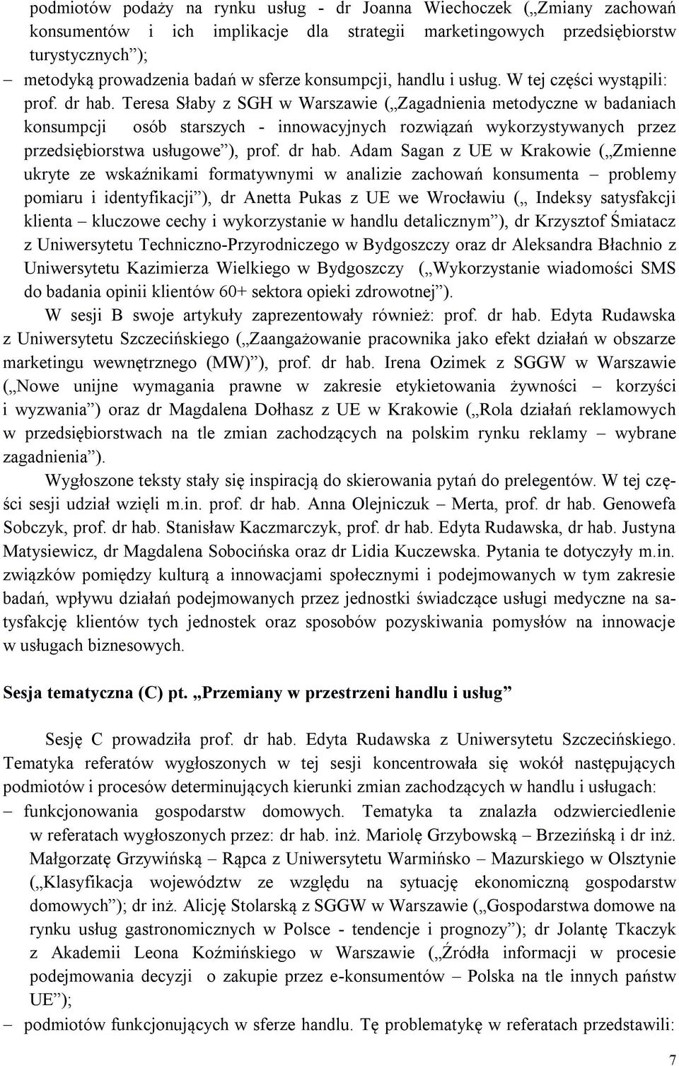 Teresa Słaby z SGH w Warszawie ( Zagadnienia metodyczne w badaniach konsumpcji osób starszych - innowacyjnych rozwiązań wykorzystywanych przez przedsiębiorstwa usługowe ), prof. dr hab.