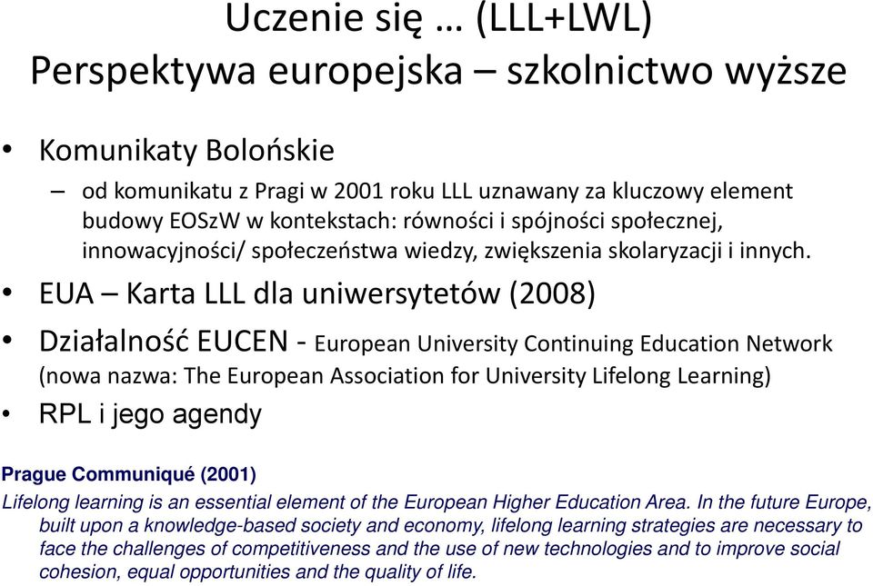 EUA Karta LLL dla uniwersytetów (2008) Działalność EUCEN European University Continuing Education Network (nowa nazwa: The European Association for University Lifelong Learning) RPL i jego agendy