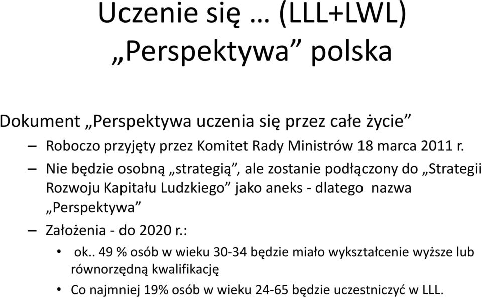 Nie będzie osobną strategią, ale zostanie podłączony do Strategii Rozwoju Kapitału Ludzkiego jako aneks dlatego nazwa