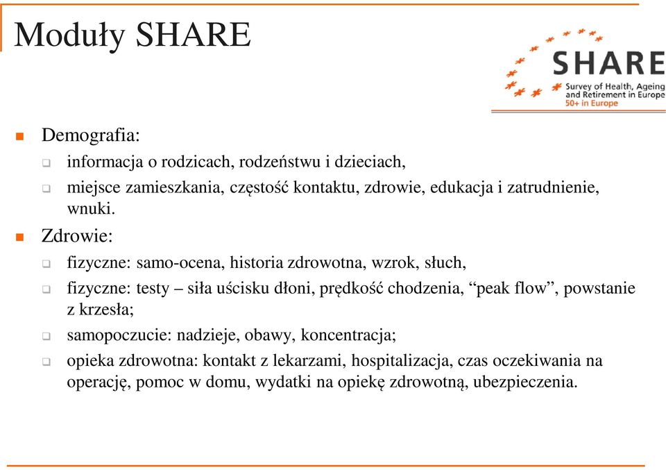 Zdrowie: fizyczne: samo-ocena, historia zdrowotna, wzrok, słuch, fizyczne: testy siła uścisku dłoni, prędkość chodzenia,