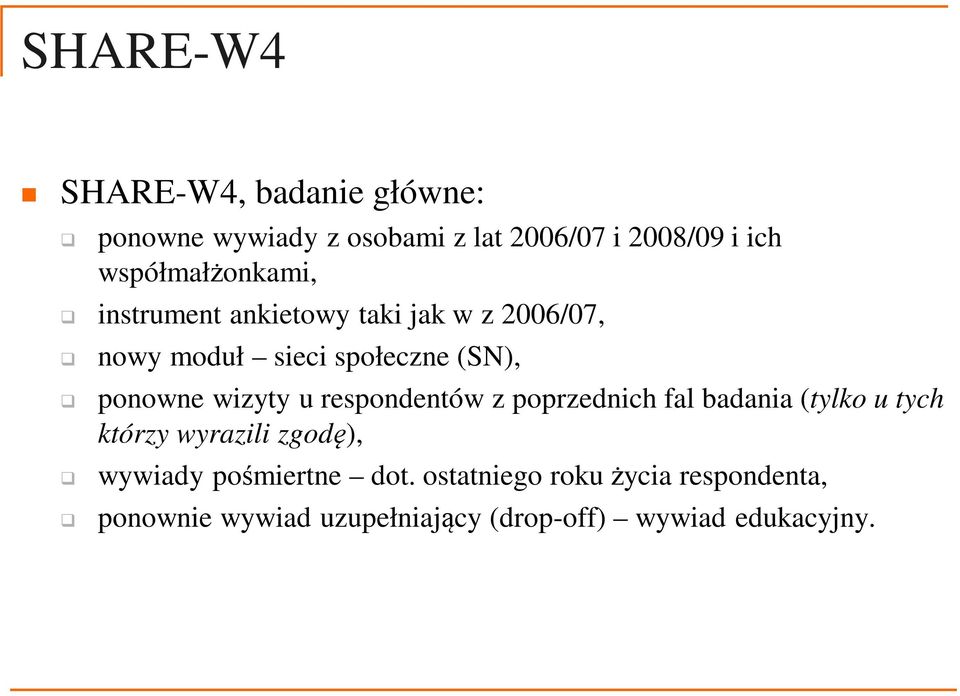 ponowne wizyty u respondentów z poprzednich fal badania (tylko u tych którzy wyrazili zgodę),