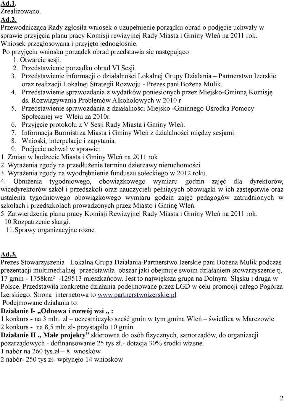 Przedstawienie informacji o działalności Lokalnej Grupy Działania Partnerstwo Izerskie oraz realizacji Lokalnej Strategii Rozwoju - Prezes pani Bożena Mulik. 4.