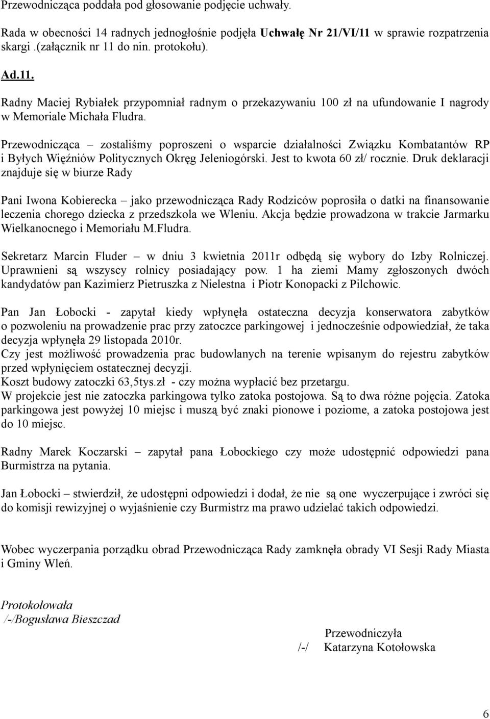Druk deklaracji znajduje się w biurze Rady Pani Iwona Kobierecka jako przewodnicząca Rady Rodziców poprosiła o datki na finansowanie leczenia chorego dziecka z przedszkola we Wleniu.